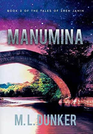 Manumina: Book 2 of The Tales of Zren Janin by M L Dunker 9798985053623