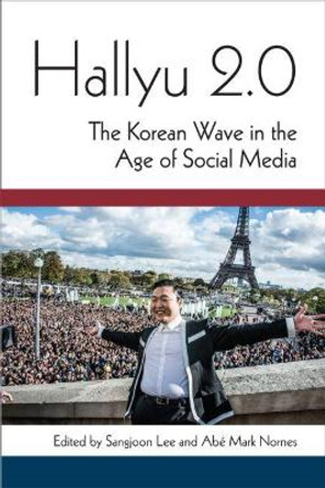 Hallyu 2.0: The Korean Wave in the Age of Social Media by Sangjoon Lee