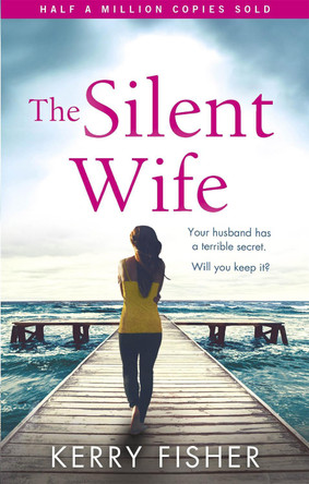 The Silent Wife: A gripping emotional page turner with a twist that will take your breath away by Kerry Fisher