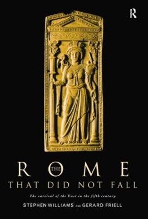 The Rome that Did Not Fall: The Survival of the East in the Fifth Century by Gerard Friell