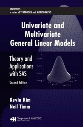 Univariate and Multivariate General Linear Models: Theory and Applications with SAS, Second Edition by Kevin Kim