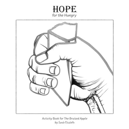Hope for the Hungry: Activity Book for The Bruised Apple by Sarah Elizabeth Ginier 9798985472820