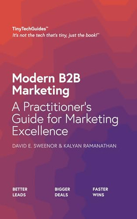 Modern B2B Marketing: A Practitioner's Guide to Marketing Excellence by David Sweenor 9798985822724