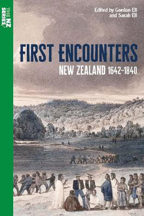 First Encounters: New Zealand 1642-1840 by Gordon Ell