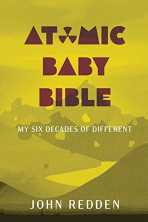 Atomic Baby Bible: My Six Decades of Different by John Redden 9798985868005