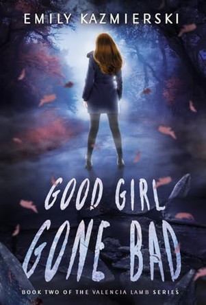 Good Girl Gone Bad: Valencia Lamb Book Two by Emily Kazmierski 9798985884029