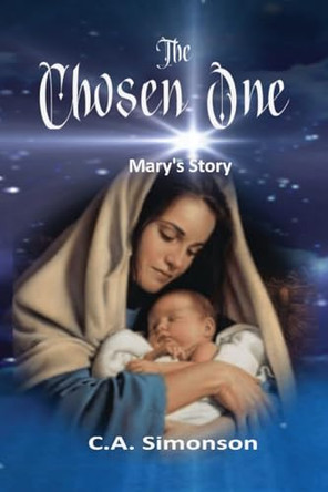 The Chosen One: Mary's Story by C a Simonson 9798985920802