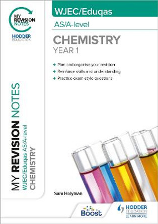 My Revision Notes: WJEC/Eduqas AS/A-Level Year 1 Chemistry by Sam Holyman