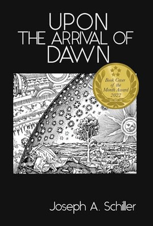 Upon the Arrival of Dawn by Joseph A Schiller 9798986027500