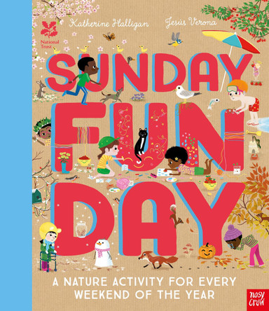 National Trust: Sunday Funday: A Nature Activity for Every Weekend of the Year by Katherine Halligan