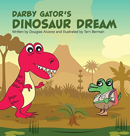 Darby Gator's Dinosaur Dream by Douglas Alvarez 9798986304007