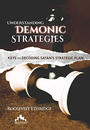 Understanding Demonic Strategies: Keys To Decoding Satan's Strategic Plan by Roosevelt Ethridge 9798986327051
