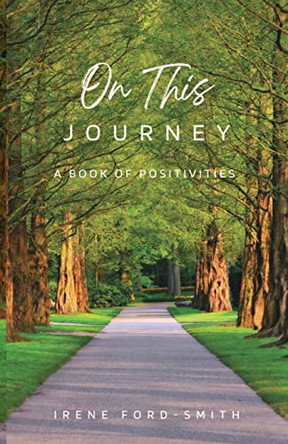 On This Journey, A Book of Positivities by Irene Ford-Smith 9798986589145