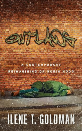Outlaws: A Contemporary Reimagining of Robin Hood by Ilene T Goldman 9798986596235