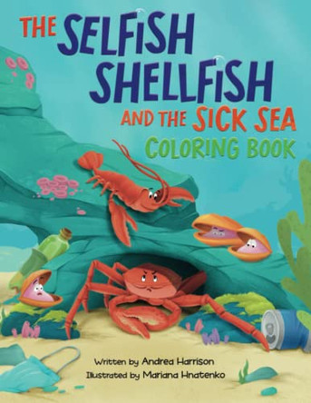 The Selfish Shellfish and the Sick Sea Coloring Book by Andrea M Harrison 9798986741338
