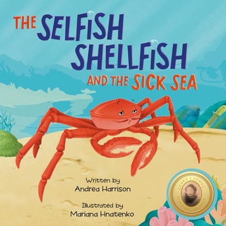 The Selfish Shellfish and the Sick Sea by Andrea M Harrison 9798986741321