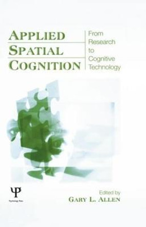 Applied Spatial Cognition: From Research to Cognitive Technology by Gary L. Allen