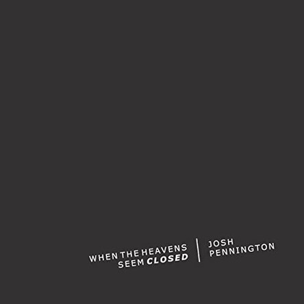 When the Heavens Seem Closed by Josh Pennington 9798987012000