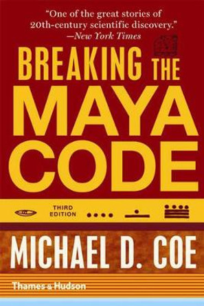 Breaking the Maya Code by Michael D. Coe