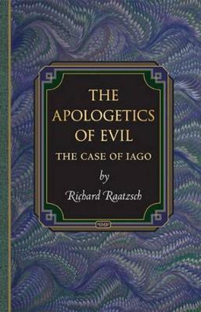 The Apologetics of Evil: The Case of Iago by Richard Raatzsch