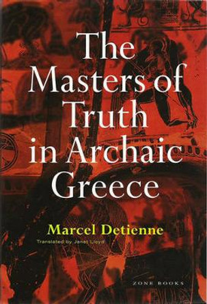 The Masters of Truth in Archaic Greece by Marcel Detienne