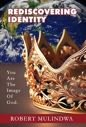 Rediscovering Identity: You Are The Image Of God. by Robert Mulindwa 9798987665336