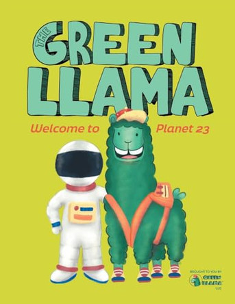 The Green Llama: Welcome to Planet 23 by Green Llama LLC 9798987924600