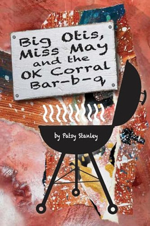 Big Otis, Miss May and the OK Corral Bar b q by Patsy Stanley 9798987995037