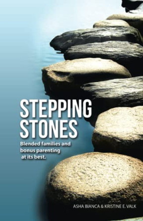 Stepping Stones: Blended Families and Bonus Parenting at Its Best by Asha Bianca 9798988060918