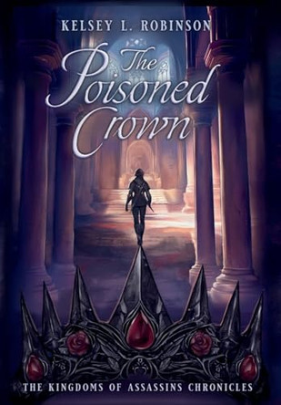 The Poisoned Crown by Kelsey L Robinson 9798988185239