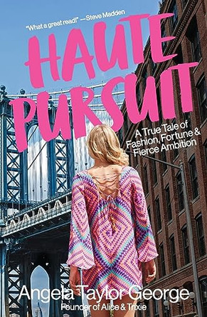 Haute Pursuit: A True Tale of Fashion, Fortune & Fierce Ambition in New York City by Angela Taylor George 9798988316329