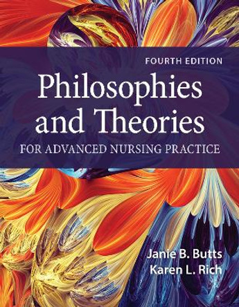 Philosophies and Theories for Advanced Nursing Practice by Janie B. Butts