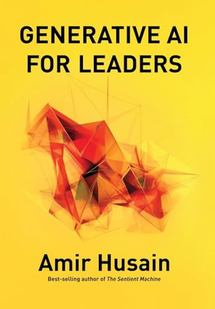 Generative AI for Leaders by Amir Husain 9798988475156