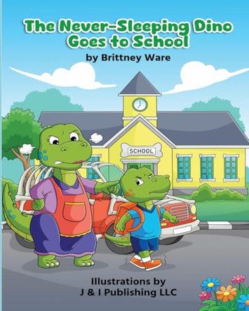 The Never-Sleeping Dino Goes to School by J & I Publishing LLC 9798988500438