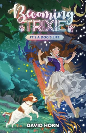 Becoming Trixie: It's a Dog's Life by David Horn 9798988543077