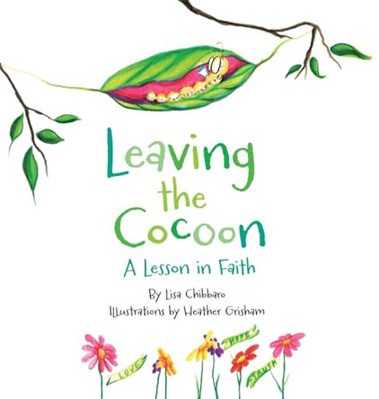 Leaving the Cocoon: A Lesson in Faith by Lisa Chibbaro 9798988861409