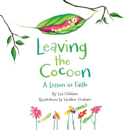 Leaving the Cocoon: A Lesson in Faith by Lisa Chibbaro 9798988861416