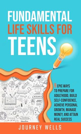 Fundamental Life Skills for Teens by Journey Wells 9798989227211