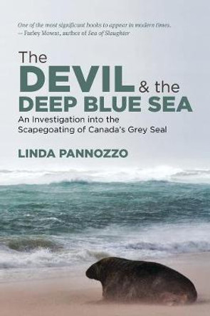 The Devil and the Deep Blue Sea: An Investigation into the Scapegoating of Canada's Grey Seal by Linda Pannozzo