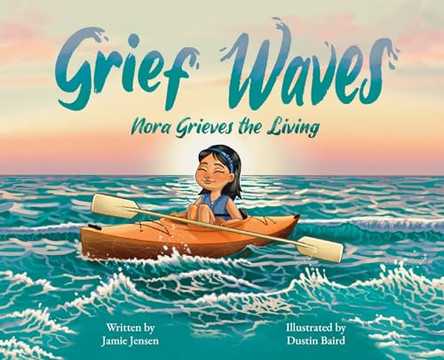 Grief Waves: Nora Grieves the Living by Jamie Jensen 9798989405008