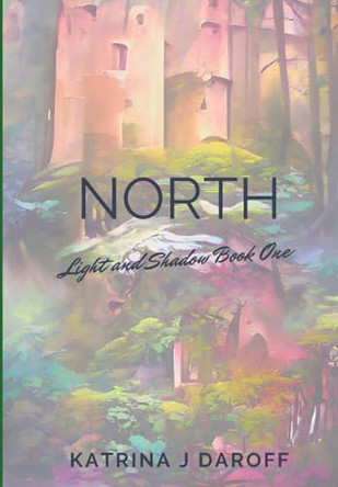North: Light and Shadow Book One by Katrina J Daroff 9798989468157