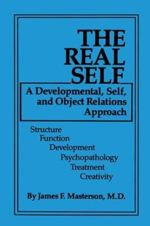 The Real Self: A Developmental, Self And Object Relations Approach by James F. Masterson