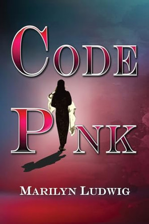 Code Pink by Marilyn Ludwig 9798989919604