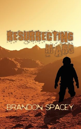 Resurrecting Mars by Brandon Spacey 9798990120013