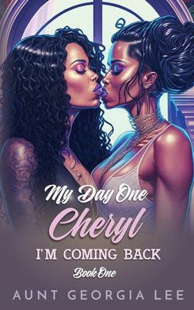 Cheryl - I'm Coming Back (Book 1 of My Day One Series) by Aunt Georgia Lee 9798990342101