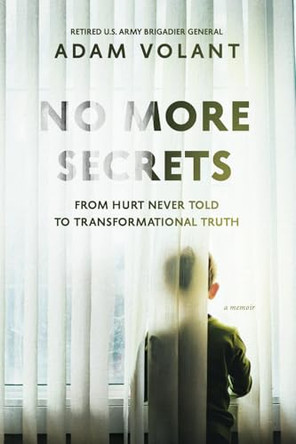 No More Secrets: From Hurt Never Told To Transformational Truth by Adam Volant 9798990468900