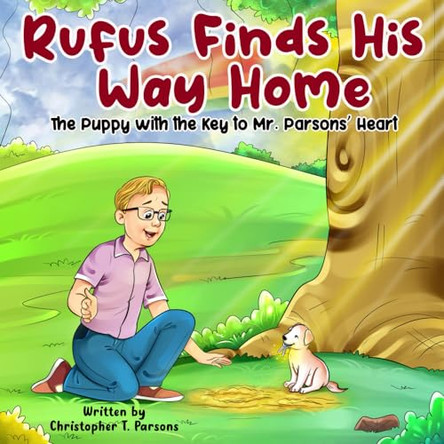 Rufus Finds His Way Home: The Puppy with the Key to Mr. Parsons' Heart by Ayan Mansoori 9798990680302