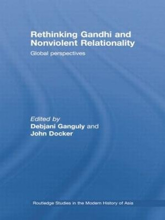 Rethinking Gandhi and Nonviolent Relationality: Global Perspectives by Debjani Ganguly