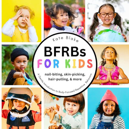 BFRBs for Kids: A Gentle Introduction to Body-Focused Repetitive Behaviors by Kate Blake 9781763736009