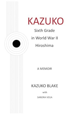 Kazuko: Sixth Grade in World War II Hiroshima by Kazuko Blake 9798990803206